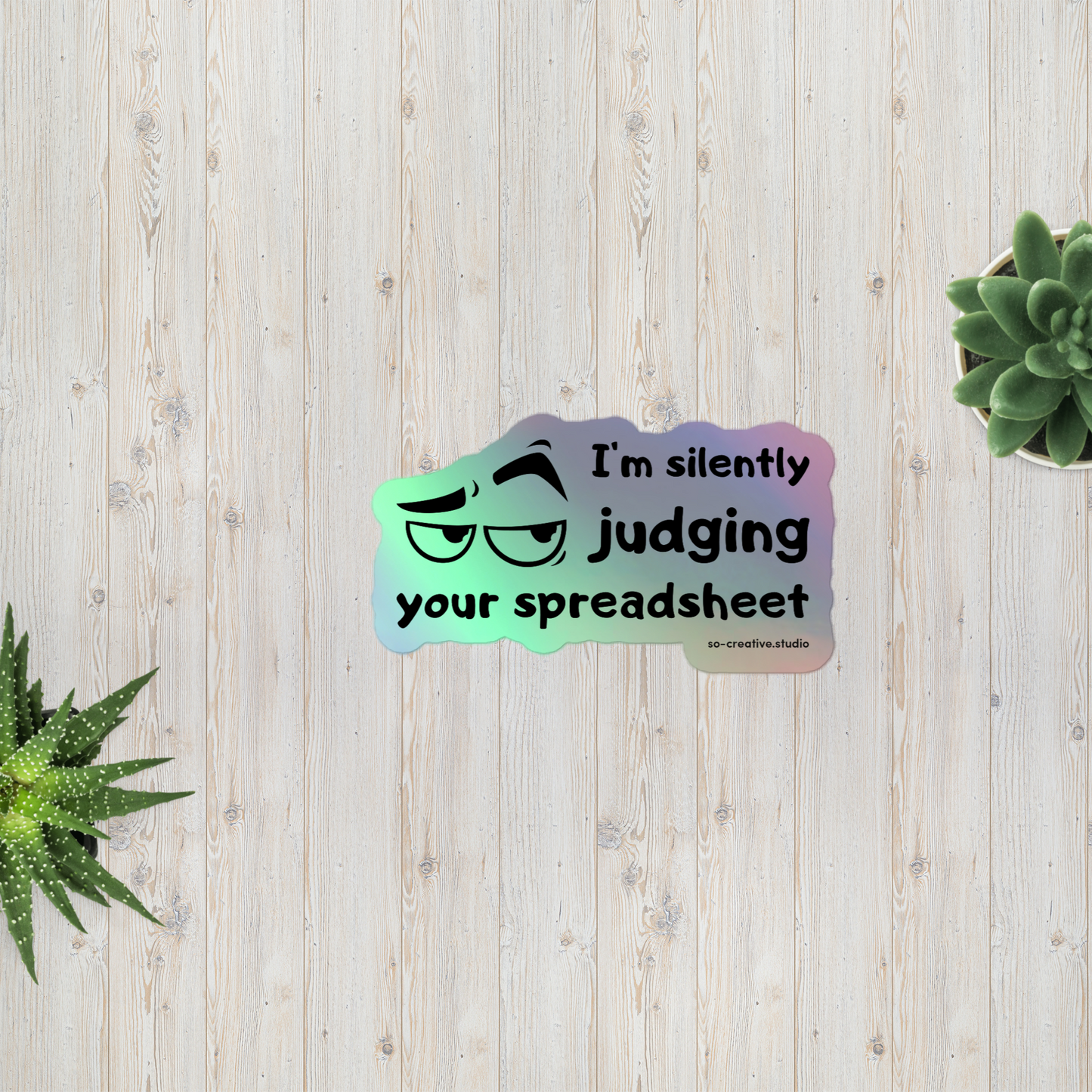 "I'm silently judging your spreadsheet" - holographic sticker